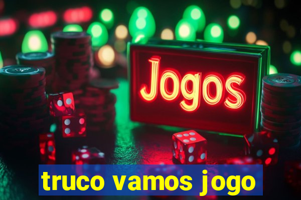 truco vamos jogo